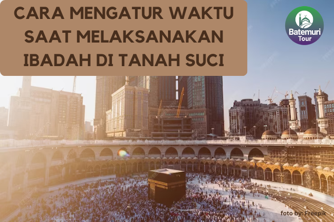 Cara Mengatur Waktu Umrah Saat di Tanah Suci